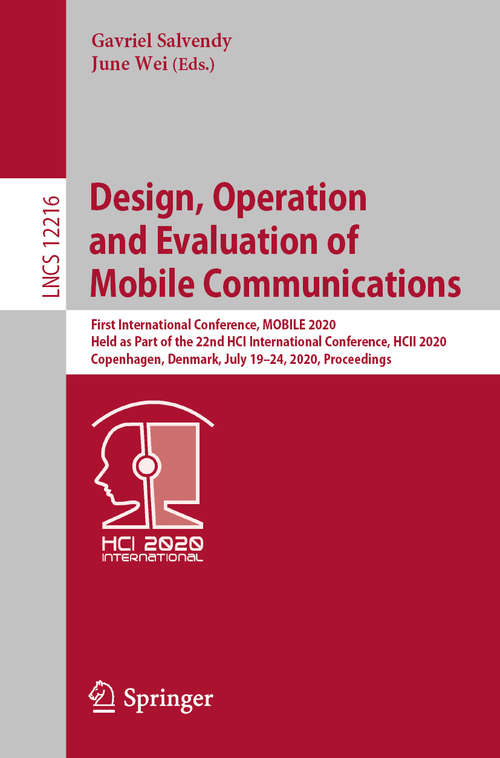 Book cover of Design, Operation and Evaluation of Mobile Communications: First International Conference, MOBILE 2020, Held as Part of the 22nd HCI International Conference, HCII 2020, Copenhagen, Denmark, July 19–24, 2020, Proceedings (1st ed. 2020) (Lecture Notes in Computer Science #12216)