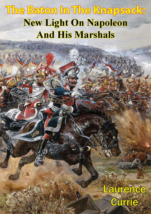 Book cover of The Baton In The Knapsack: New Light On Napoleon And His Marshals
