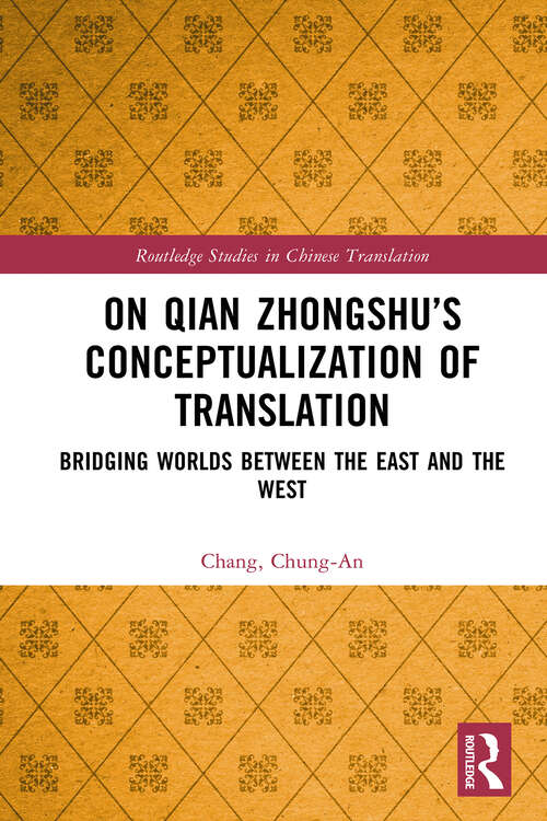Book cover of On Qian Zhongshu’s Conceptualization of Translation: Bridging Worlds between the East and the West (1) (Routledge Studies in Chinese Translation)