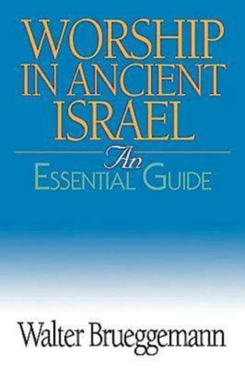 Worship in Ancient Israel: An Essential Guide (An Essential Guide)