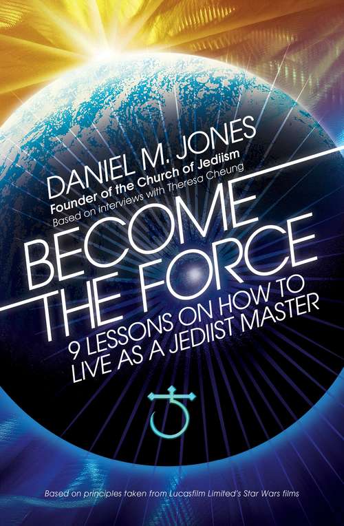 Book cover of Become the Force: 9 Lessons on How to Live as a Jediist Master