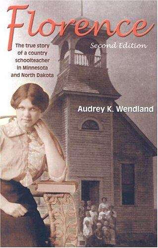 Book cover of Florence: The True Story of a Country Schoolteacher in Minnesota and North Dakota (second ed.)