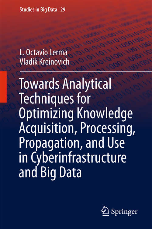 Towards Analytical Techniques for Optimizing Knowledge Acquisition, Processing, Propagation, and Use in Cyberinfrastructure and Big Data