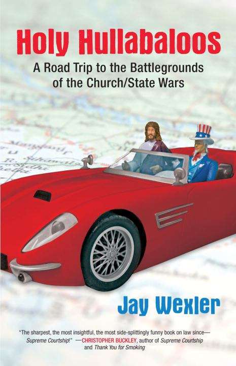 Book cover of Holy Hullabaloos: A Road Trip to the Battlegrounds of the Church/State Wars