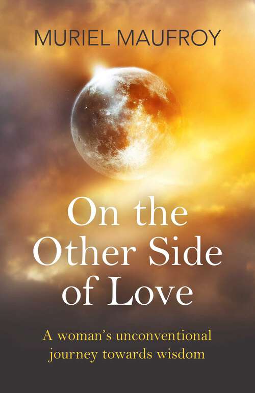Book cover of On the Other Side of Love: A Woman's Unconventional Journey Towards Wisdom