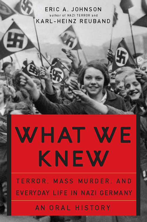 What We Knew: Terror, Mass Murder, and Everyday Life in Nazi Germany