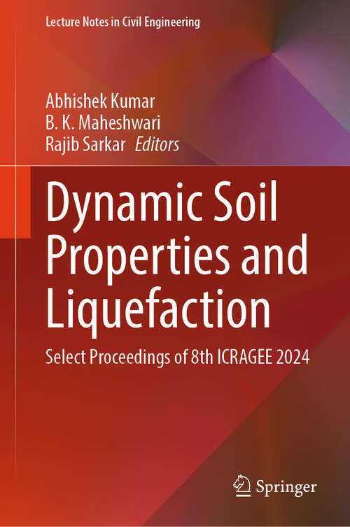 Book cover of Dynamic Soil Properties and Liquefaction: Select Proceedings of 8th ICRAGEE 2024 (Lecture Notes in Civil Engineering #569)