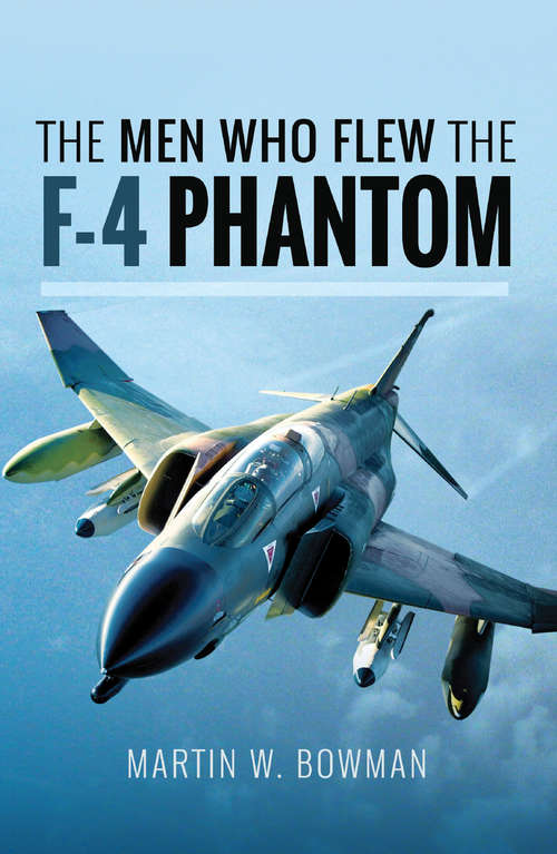 The Men Who Flew the F-4 Phantom