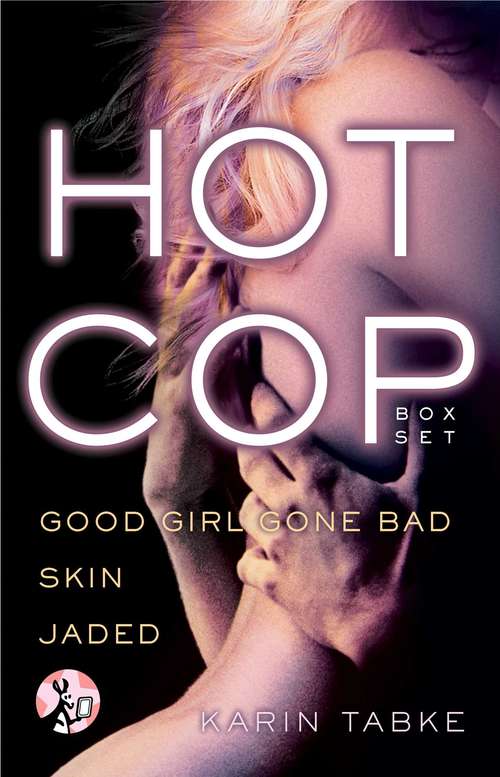 Book cover of Hot Cop Box Set: Good Girl Gone Bad, Skin & Jaded (Hot Cops)
