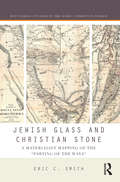 Jewish Glass and Christian Stone: A Materialist Mapping of the 