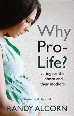 Book cover of Why Pro-life?: Caring For The Unborn And Their Mothers