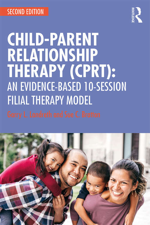 Child-Parent Relationship Therapy (CPRT): An Evidence-Based 10-Session Filial Therapy Model