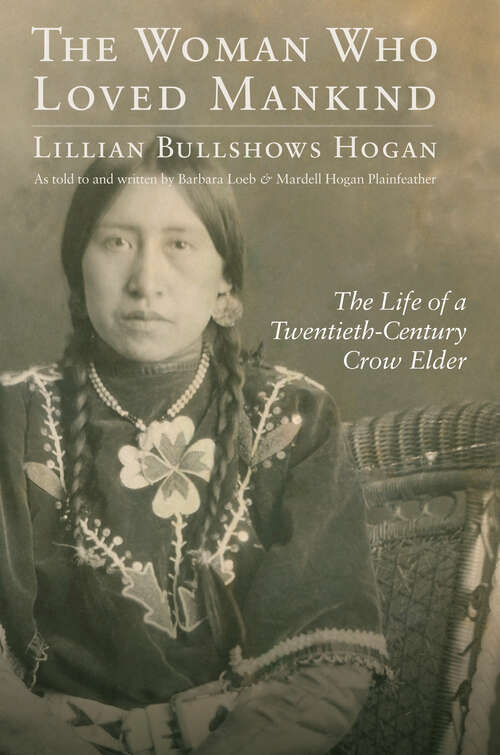 Book cover of The Woman Who Loved Mankind: The Life of a Twentieth-Century Crow Elder
