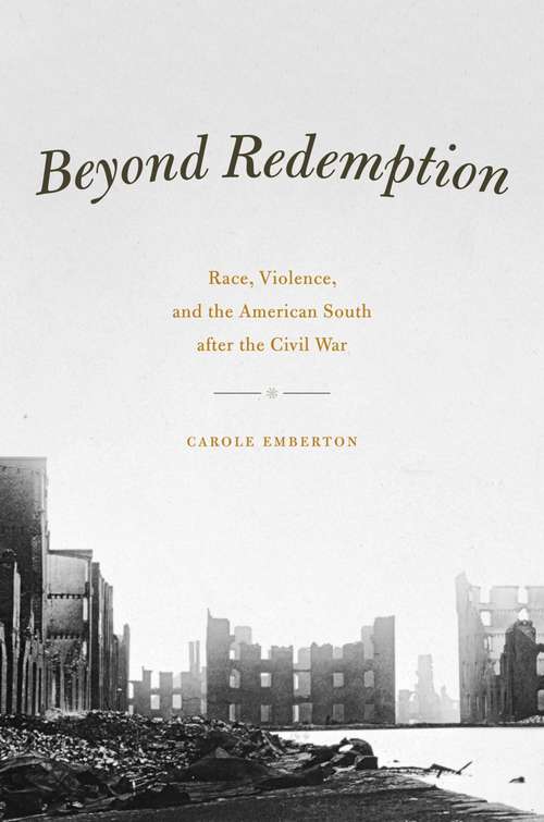 Book cover of Beyond Redemption: Race, Violence, and the American South after the Civil War