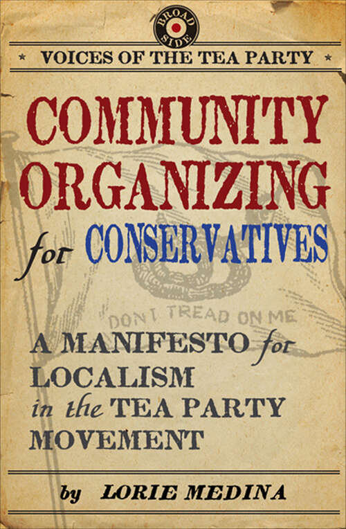 Book cover of Community Organizing for Conservatives: A Manifesto for Localism in the Tea Party Movement (Voices of the Tea Party)