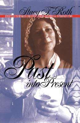 Book cover of Past into Present: Effective Techniques for First-Person Historical Interpretation