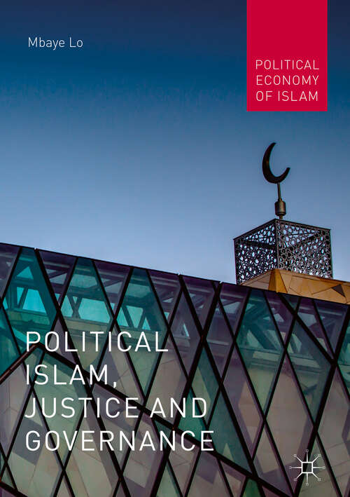 Book cover of Political Islam, Justice and Governance (1st ed. 2019) (Political Economy of Islam)
