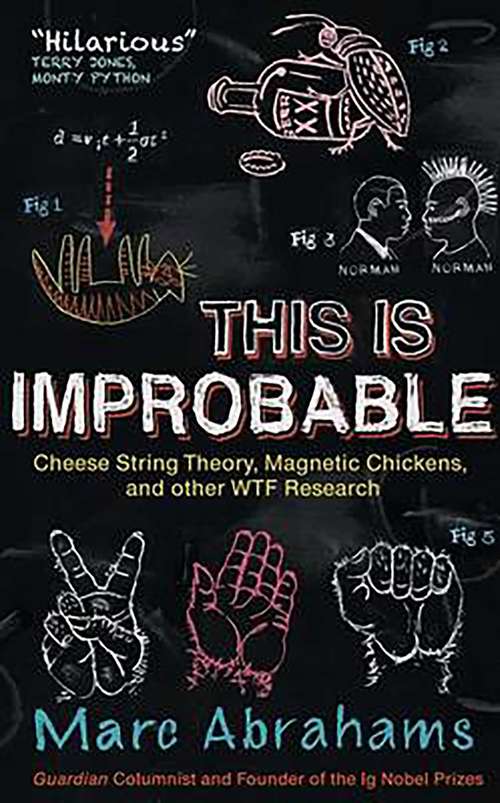 Book cover of This Is Improbable: Cheese String Theory, Magnetic Chickens and Other WTF Research