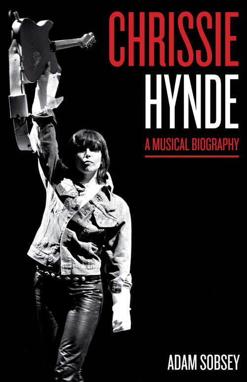 Book cover of Chrissie Hynde: A Musical Biography (American Music Series)
