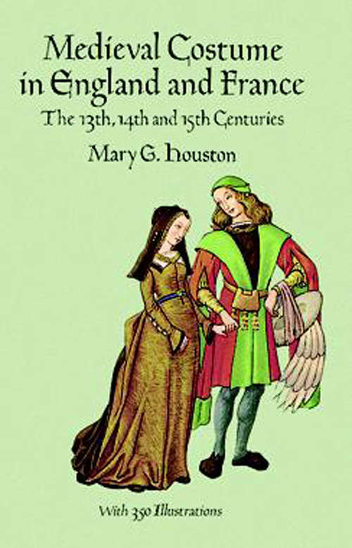 Book cover of Medieval Costume in England and France: The 13th, 14th and 15th Centuries (Dover Pictorial Archive Ser.)