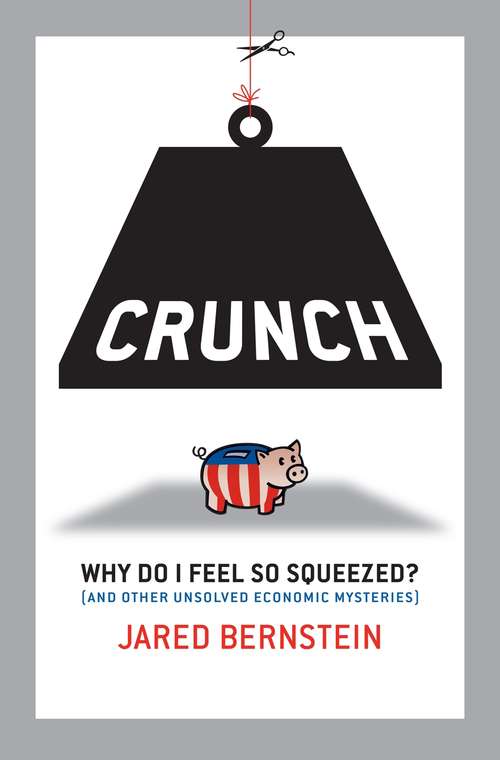 Book cover of Crunch: Why Do I Feel So Squeezed? (and Other Unsolved Economic Mysteries)