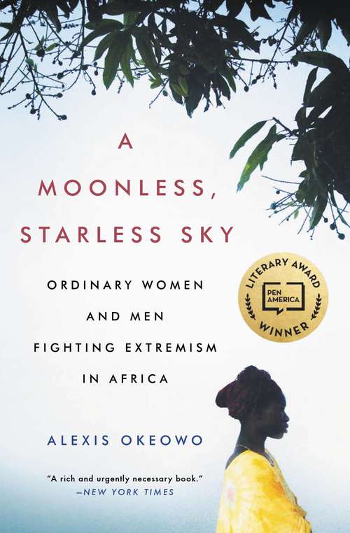 Book cover of A Moonless, Starless Sky: Ordinary Women and Men Fighting Extremism in Africa