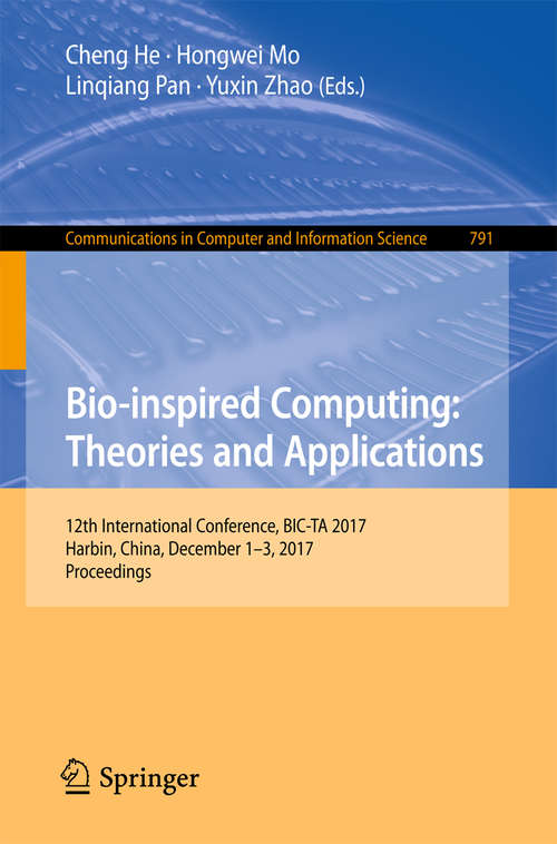 Bio-inspired Computing: 12th International Conference, BIC-TA 2017, Harbin, China, December 1–3, 2017, Proceedings (Communications in Computer and Information Science #791)