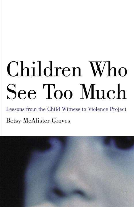 Book cover of Children Who See Too Much: Lessons From The Child Witness To Violence Project
