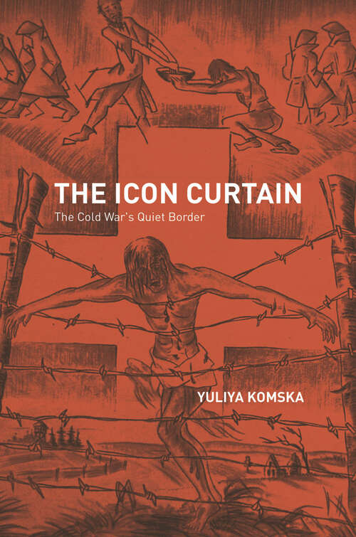 Book cover of The Icon Curtain: The Cold War's Quiet Border