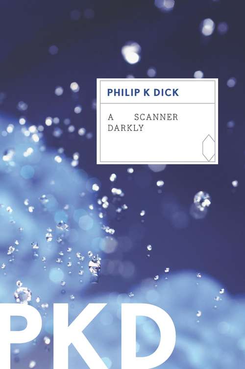 A Scanner Darkly: The Three Stigmata Of Palmer Eldritch; Martian Time-slip; Do Androids Dream Of Electirc Sheep?; Ubik; A Scanner Darkly (Gollancz S. F. Ser. #Vol. 20)