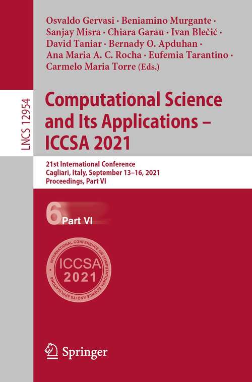 Book cover of Computational Science and Its Applications – ICCSA 2021: 21st International Conference, Cagliari, Italy, September 13–16, 2021, Proceedings, Part VI (1st ed. 2021) (Lecture Notes in Computer Science #12954)