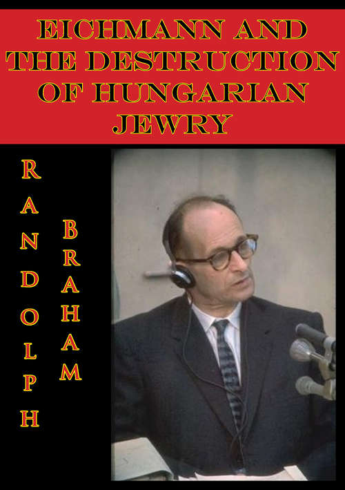 Book cover of Eichmann And The Destruction Of Hungarian Jewry