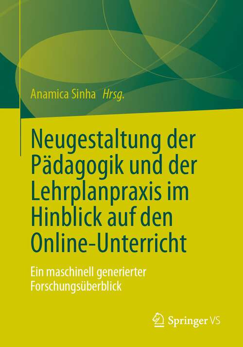 Book cover of Neugestaltung der Pädagogik und der Lehrplanpraxis im Hinblick auf den Online-Unterricht: Ein maschinell generierter Forschungsüberblick (1. Aufl. 2023)