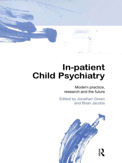 In-patient Child Psychiatry: Modern Practice, Research and the Future