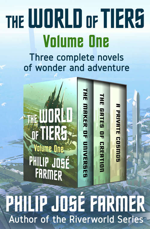 Book cover of The World of Tiers Volume One: The Maker of Universes, The Gates of Creation, and A Private Cosmos (Digital Original) (The World of Tiers #1)