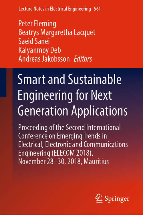 Book cover of Smart and Sustainable Engineering for Next Generation Applications: Proceeding of the Second International Conference on Emerging Trends in Electrical, Electronic and Communications Engineering (ELECOM 2018), November 28–30, 2018, Mauritius (1st ed. 2019) (Lecture Notes in Electrical Engineering #561)