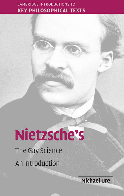 Nietzsche's The Gay Science: An Introduction (Cambridge Introductions to Key Philosophical Texts)