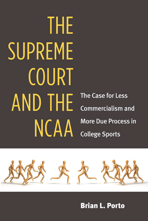 Book cover of The Supreme Court and The NCAA: The Case for Less Commercialism and More Due Process in College Sports