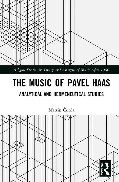 Book cover of The Music of Pavel Haas: Analytical and Hermeneutical Studies (Ashgate Studies in Theory and Analysis of Music After 1900)