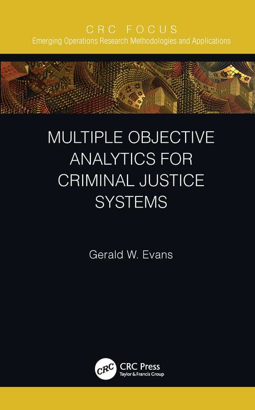 Multiple Objective Analytics for Criminal Justice Systems (Emerging Operations Research Methodologies and Applications)
