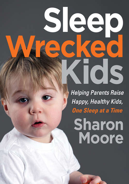 Book cover of Sleep Wrecked Kids: Helping Parents Raise Happy, Healthy Kids, One Sleep at a Time