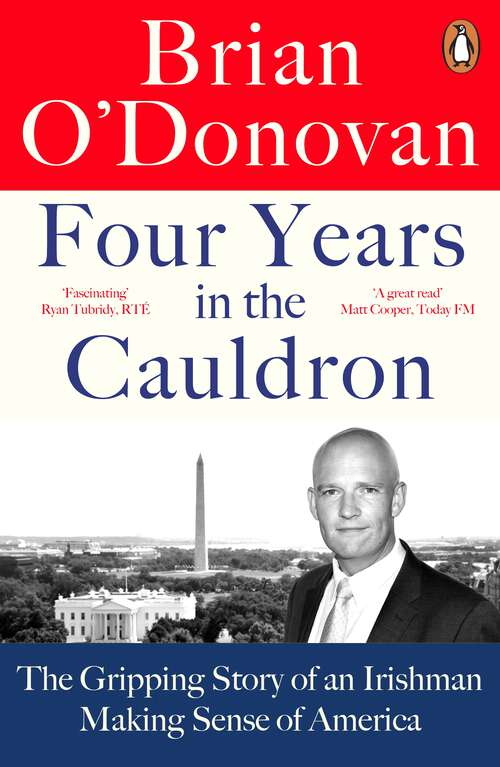 Book cover of Four Years in the Cauldron: The Gripping Story of an Irishman Making Sense of America