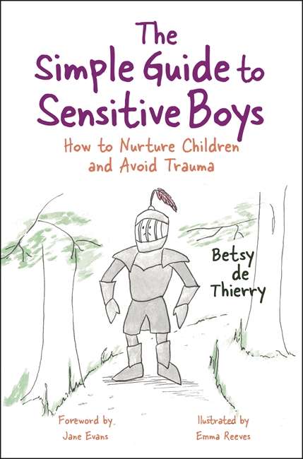 The Simple Guide to Sensitive Boys: How to Nurture Children and Avoid Trauma