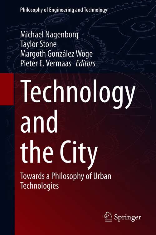 Technology and the City: Towards a Philosophy of Urban Technologies (Philosophy of Engineering and Technology #36)