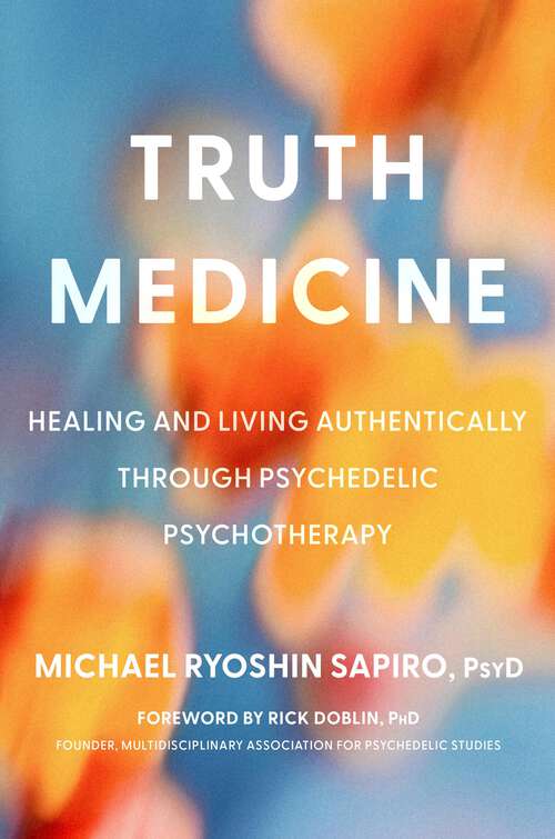 Book cover of Truth Medicine: Healing and Living Authentically Through Psychedelic Psychotherapy
