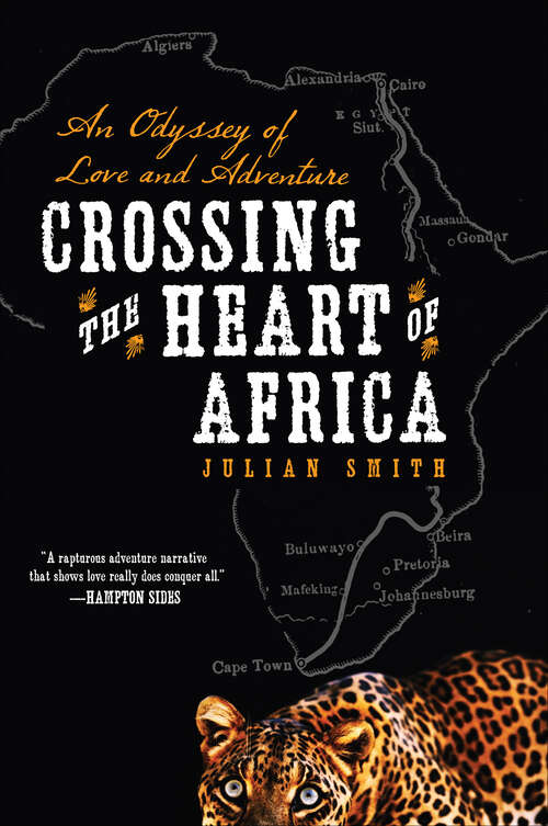 Book cover of Crossing the Heart of Africa: An Odyssey of Love and Adventure