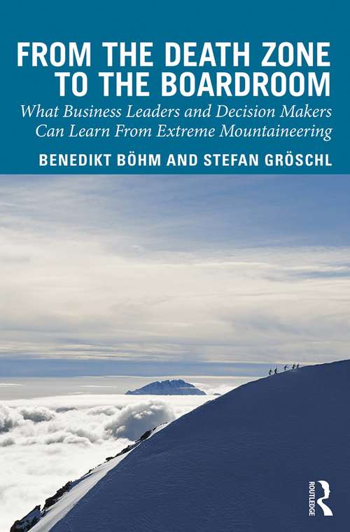 Book cover of From the Death Zone to the Boardroom: What Business Leaders and Decision Makers Can Learn From Extreme Mountaineering