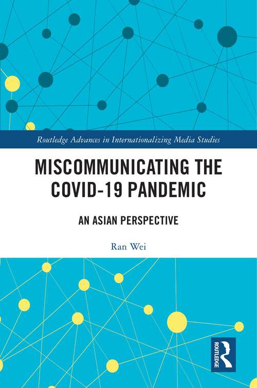 Book cover of Miscommunicating the COVID-19 Pandemic: An Asian Perspective (Routledge Advances in Internationalizing Media Studies)