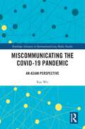 Miscommunicating the COVID-19 Pandemic: An Asian Perspective (Routledge Advances in Internationalizing Media Studies)