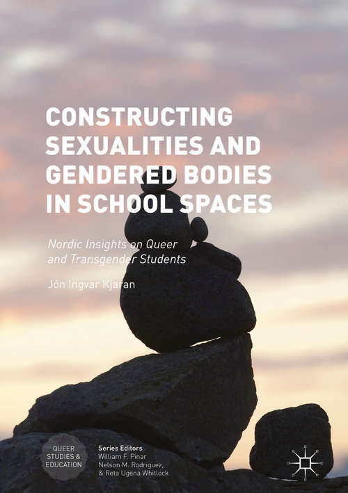 Book cover of Constructing Sexualities and Gendered Bodies in School Spaces: Nordic Insights on Queer and Transgender Students (Queer Studies and Education)